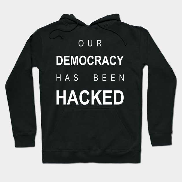 our democracy has been  hacked Hoodie by seriefanatic
